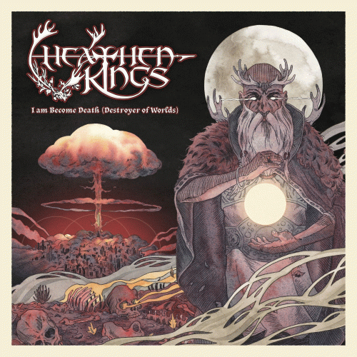 Heathen Kings : I Am Become Death (Destroyer of Worlds)